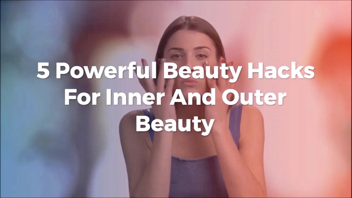 'Video thumbnail for 5 Powerful Beauty Hacks for Inner and Outer Beauty'