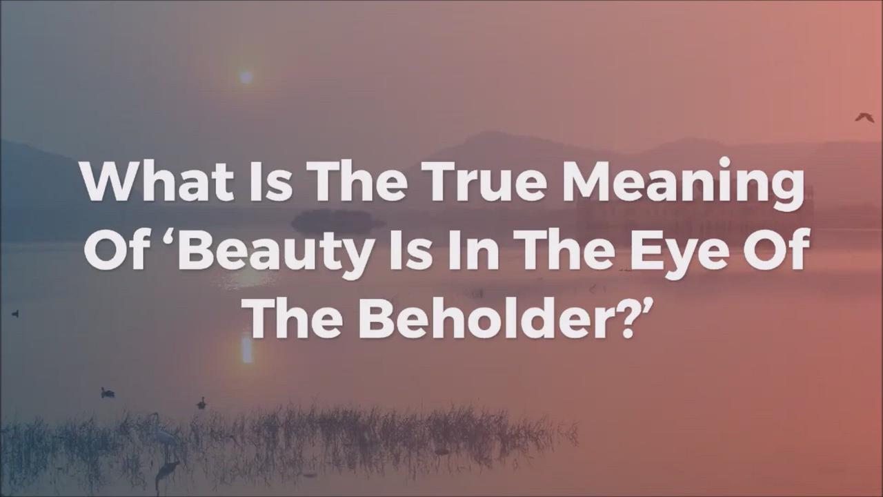 'Video thumbnail for What Is The True Meaning Of ‘Beauty Is In The Eye Of The Beholder?’'